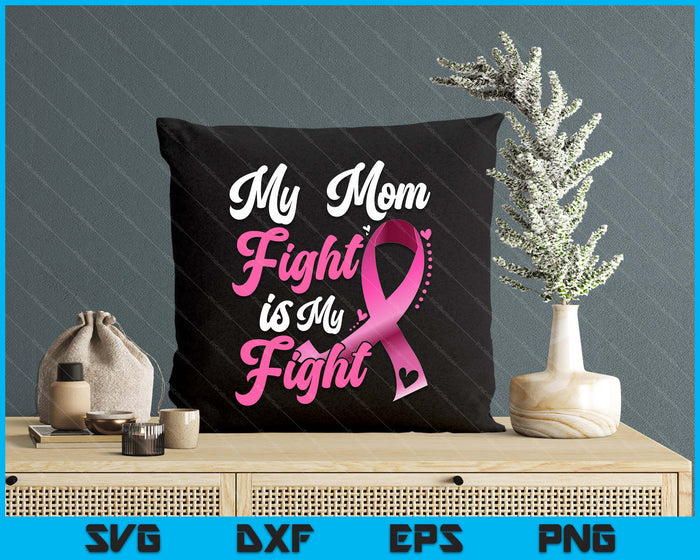My Mom's Fight Is My Fight Breast Cancer Awareness SVG PNG Digital Printable Files