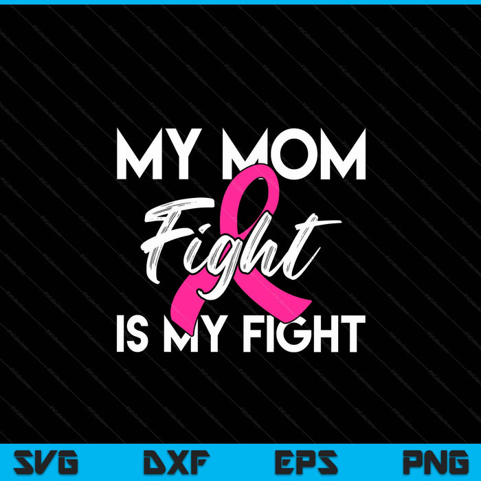 My mom's fight is my fight breast cancer support SVG PNG cut file for Cricut