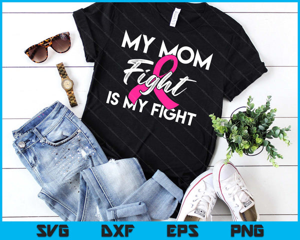 My Mom's Fight Is My Fight Breast Cancer Support SVG PNG Digital Cutting Files
