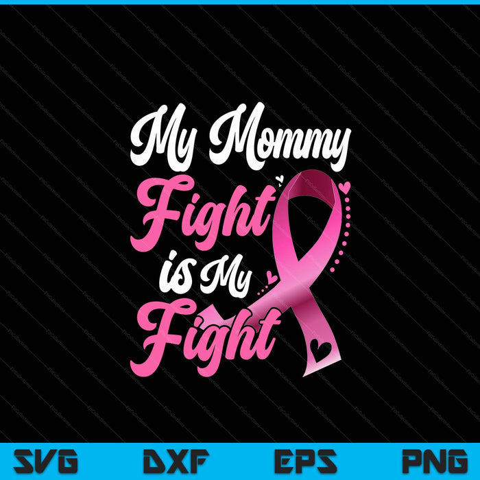 My mommy's fight is my fight breast cancer awareness SVG cut file