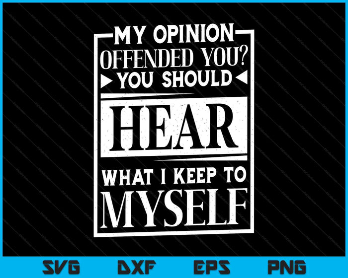 My Opinion Offended You Funny Sarcastic Humor SVG PNG Digital Printable Files