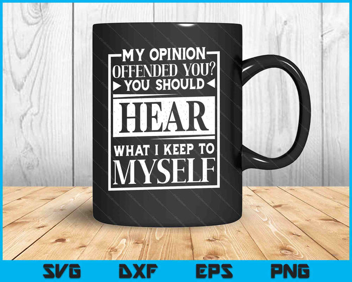 My Opinion Offended You Funny Sarcastic Humor SVG PNG Digital Printable Files