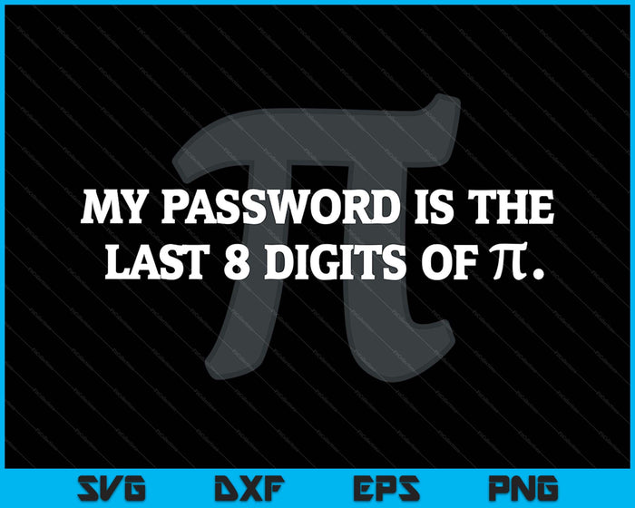 My Password Is Pi Funny Math Nerd For Teachers SVG PNG Digital Printable Files