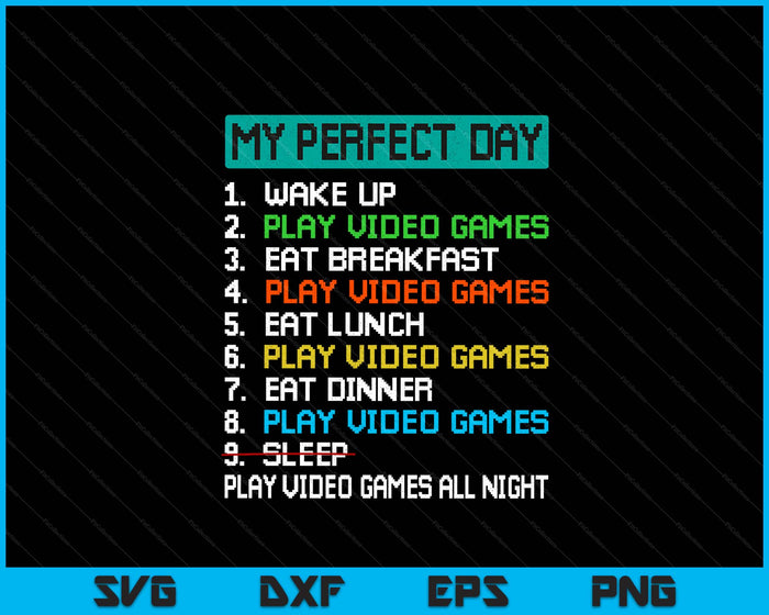 My Perfect Day Play Video Games Funny Gamer Gaming SVG PNG Digital Printable Files