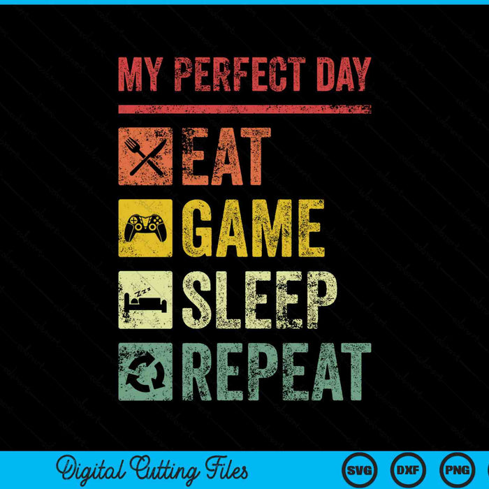 My perfect day video games eat game sleep repeat SVG cut file