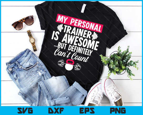 My Personal Trainer Is Awesome But Can't Count Funny Gym SVG PNG Digital Printable Files