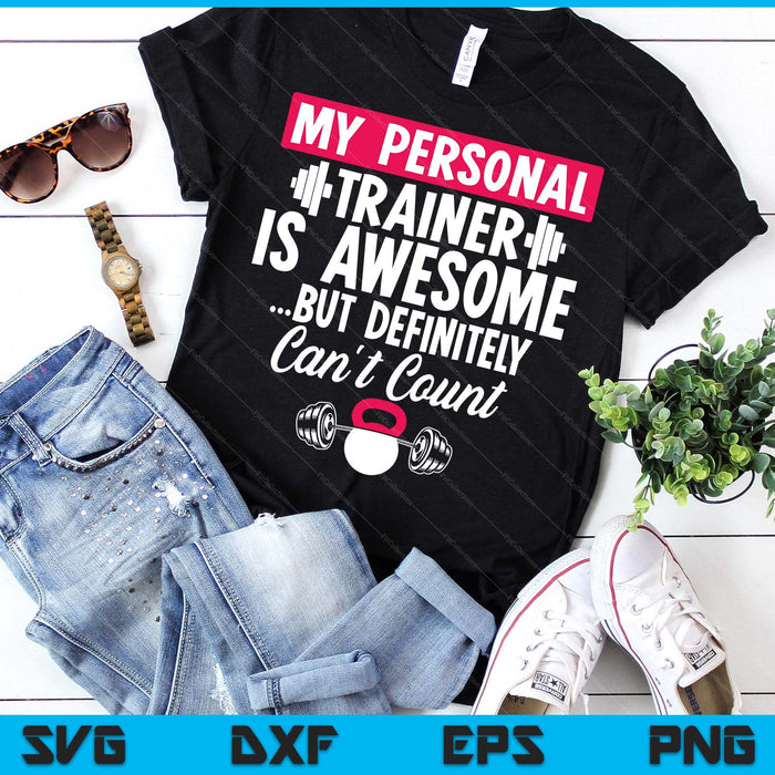 My Personal Trainer Is Awesome But Can't Count Funny Gym SVG PNG Digital Printable Files