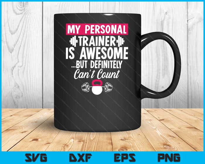 My Personal Trainer Is Awesome But Can't Count Funny Gym SVG PNG Digital Printable Files