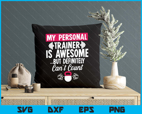 My Personal Trainer Is Awesome But Can't Count Funny Gym SVG PNG Digital Printable Files