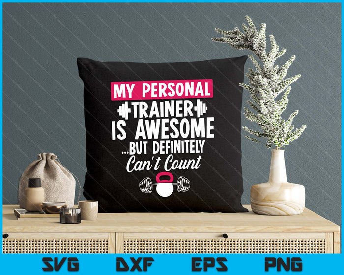 My Personal Trainer Is Awesome But Can't Count Funny Gym SVG PNG Digital Printable Files