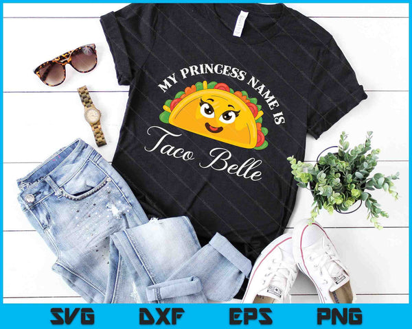 My Princess Name Is Taco Belle Pun Cinco De Mayo SVG PNG Digital Cutting Files
