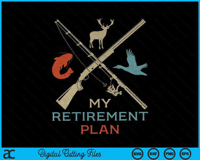 My Retirement Plan Hunting Fishing Hunter SVG PNG Digital Cutting Files