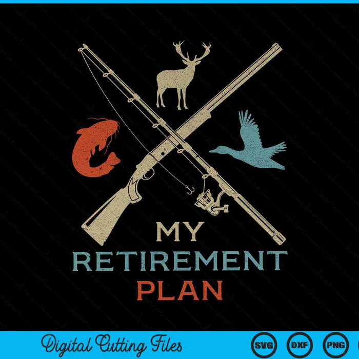 My Retirement Plan Hunting Fishing Hunter SVG PNG Digital Cutting Files