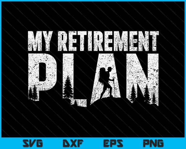 My retirement plan is hiking hiker retired vintage SVG cut file