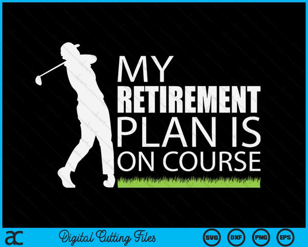 My Retirement Plan Is On Course Funny Golf Retired Golfer SVG PNG Digital Cutting Files