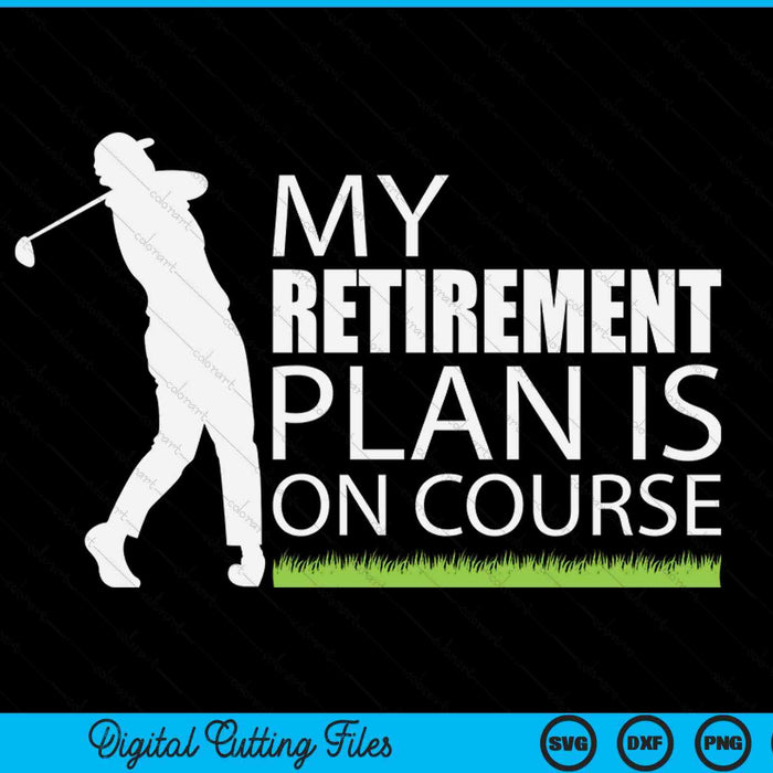 My retirement plan is on course golf retired golfer SVG PNG cut file for Cricut