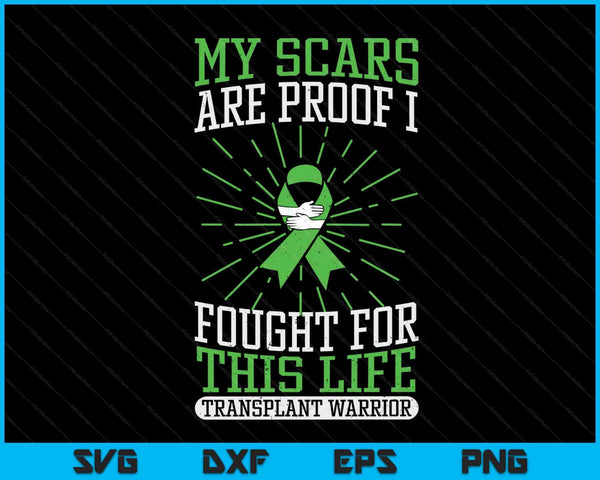 My scars are proof I fought for this life transplant warrior SVG cut file