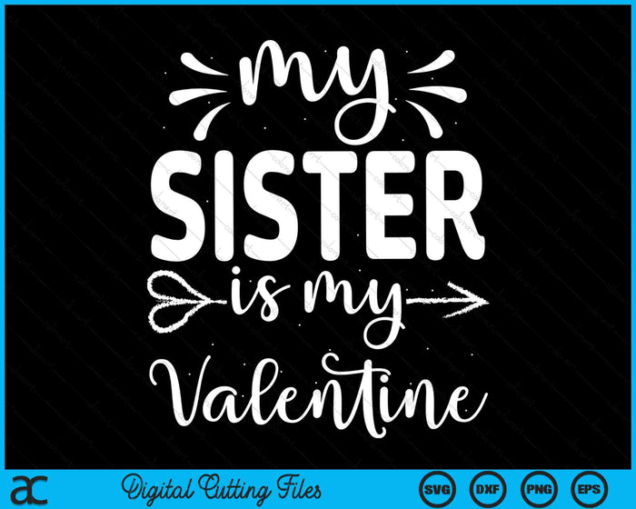 My Sister Is My Valentine SVG PNG Cutting Printable Files