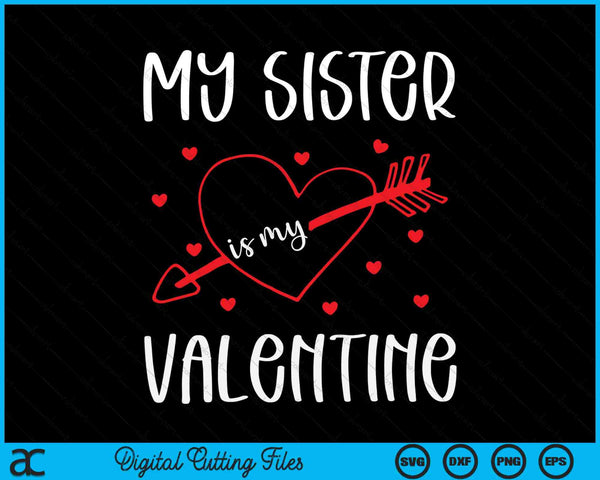 My Sister Is My Valentine SVG PNG Digital Cutting Files