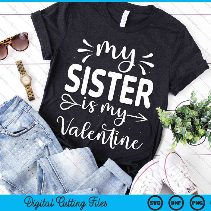 My Sister Is My Valentine SVG PNG Cutting Printable Files