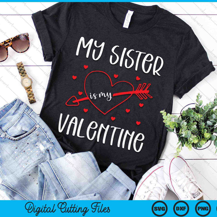 My Sister Is My Valentine SVG PNG Digital Cutting Files