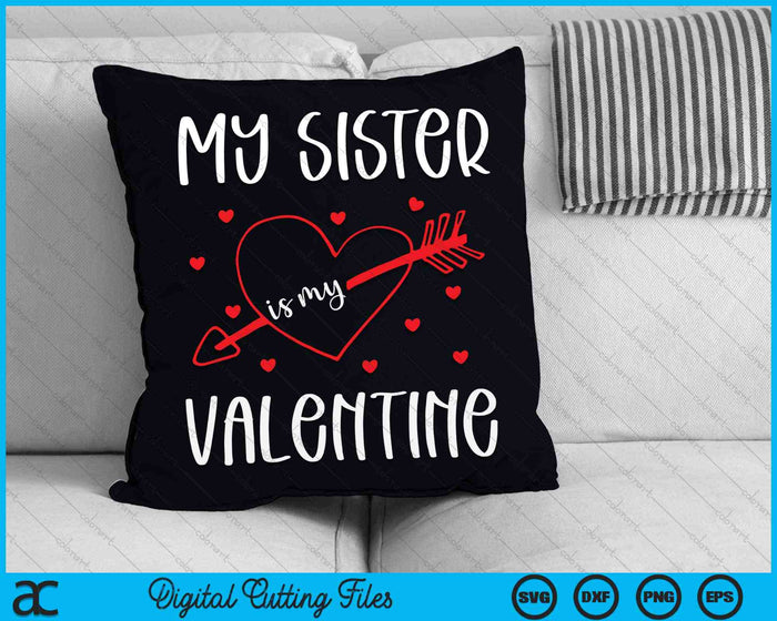 My Sister Is My Valentine SVG PNG Digital Cutting Files