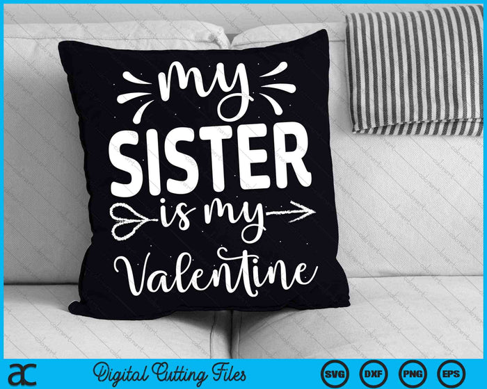 My Sister Is My Valentine SVG PNG Cutting Printable Files