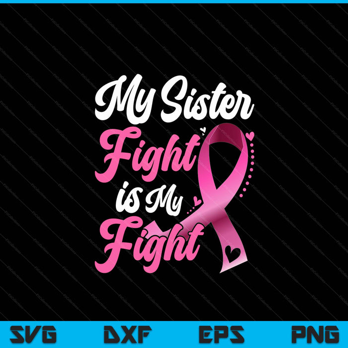 My sister's fight is my fight breast cancer awareness SVG cut file