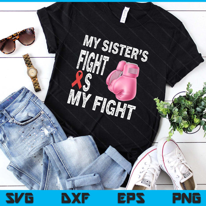My Sister's Fight Is My Fight Breast Cancer Awareness SVG PNG Digital Printable Files