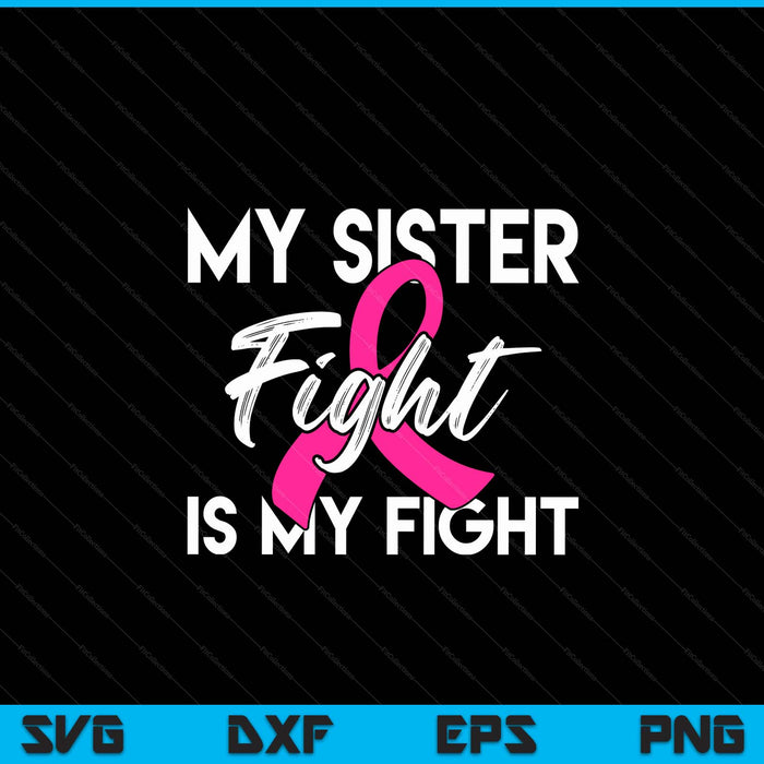 My sister's fight is my fight breast cancer support SVG cut file