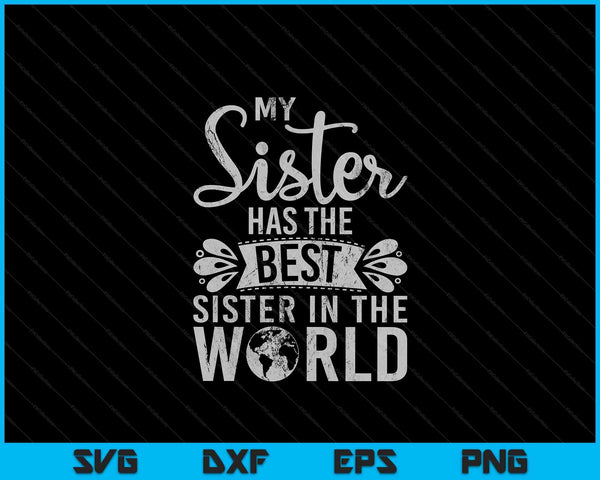 My Sister has the best Sister in the World funny Sister SVG PNG Digital Cutting Files