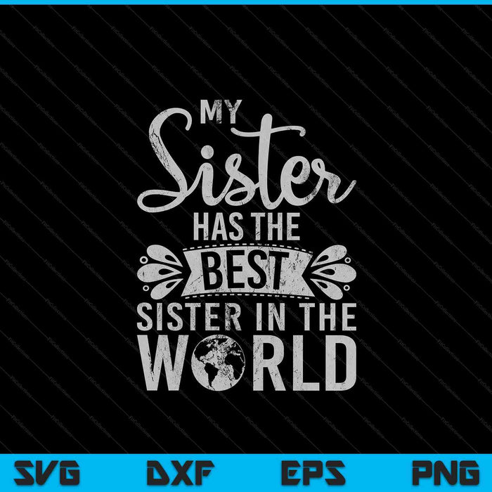 My sister has the best sister in the world sister SVG cut file