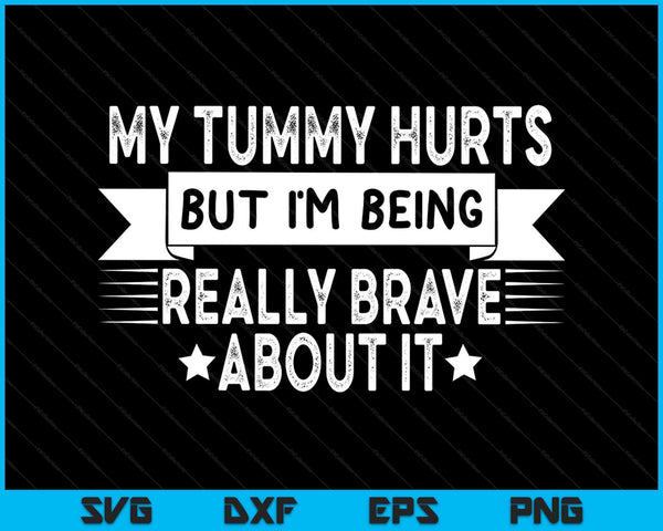 My stomach hurts but I'm really brave tummy ache survivor SVG cut file