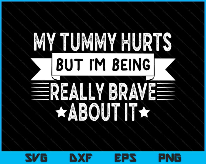 My Stomach Hurts But I'm Really Brave Tummy Ache Survivor SVG PNG Digital Printable Files