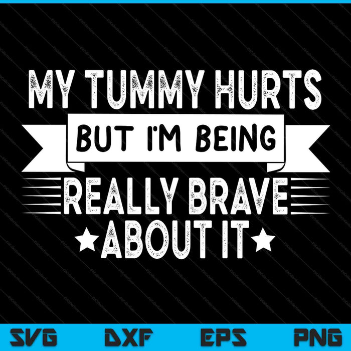 My stomach hurts but I'm really brave tummy ache survivor SVG cut file