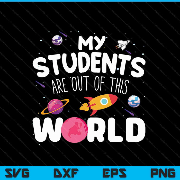My students are out of this world SVG cut file