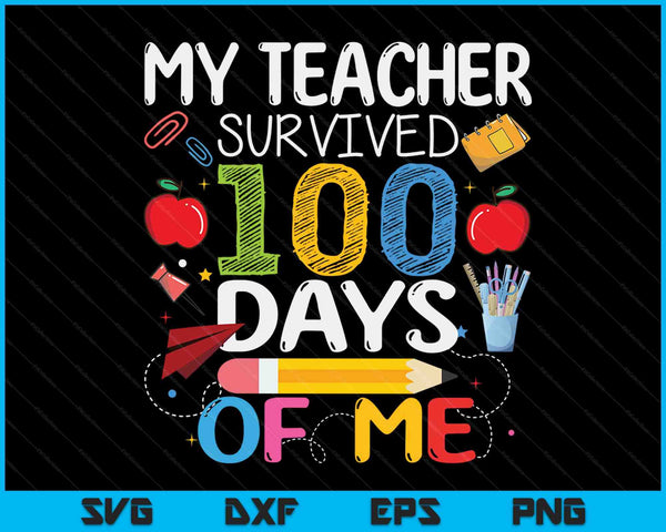 My Teacher Survived 100 Days Of Me SVG PNG Digital Cutting Files