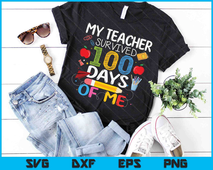 My Teacher Survived 100 Days Of Me SVG PNG Digital Cutting Files