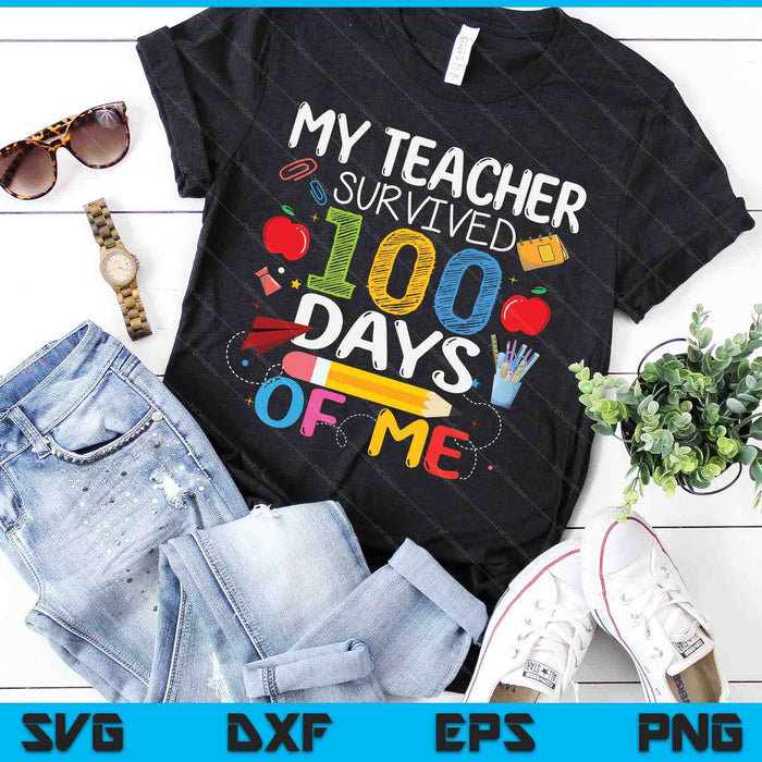 My Teacher Survived 100 Days Of Me SVG PNG Digital Cutting Files