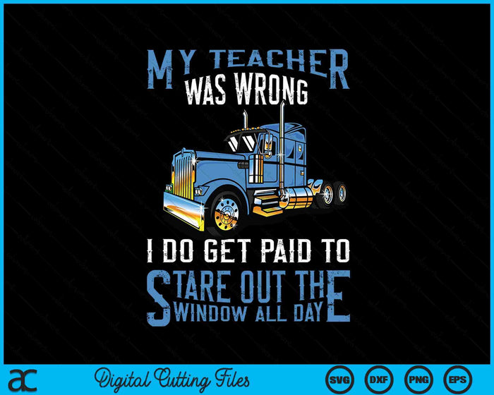 My Teacher Was Wrong Trucker Gift Funny Truck Driver SVG PNG Digital Printable Files