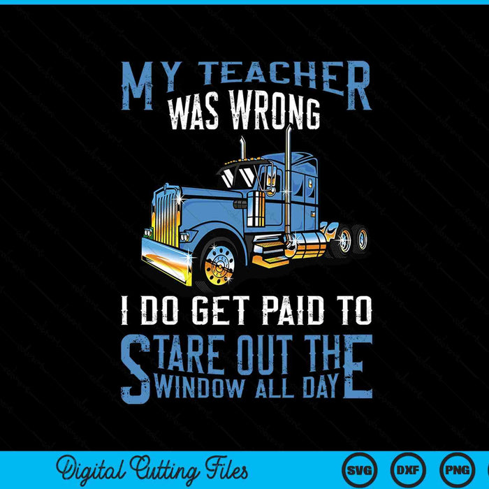 My Teacher Was Wrong Trucker Gift Funny Truck Driver SVG PNG Digital Printable Files