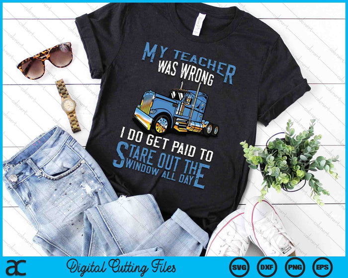 My Teacher Was Wrong Trucker Gift Funny Truck Driver SVG PNG Digital Printable Files