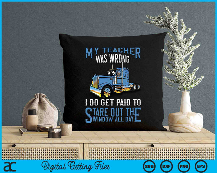 My Teacher Was Wrong Trucker Gift Funny Truck Driver SVG PNG Digital Printable Files