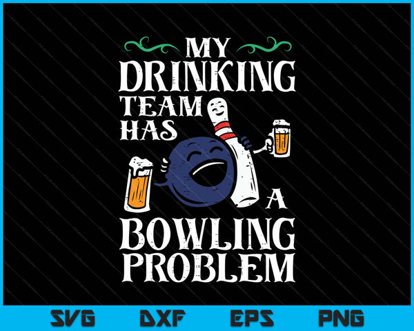 My Team Has Bowling Problem Funny Bowler Pin Player Dad SVG PNG Digital Printable Files