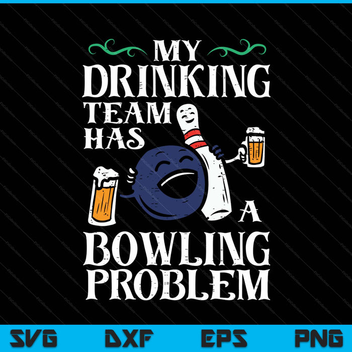My Team Has Bowling Problem Funny Bowler Pin Player Dad SVG PNG Digital Printable Files