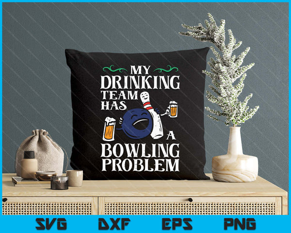 My Team Has Bowling Problem Funny Bowler Pin Player Dad SVG PNG Digital Printable Files