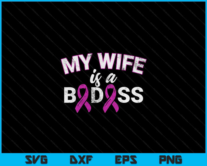 My Wife Is A Badass Breast Cancer Awareness SVG PNG Digital Cutting File