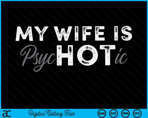 My Wife Is Psychotic Funny Sarcasm SVG PNG Digital Printable Files