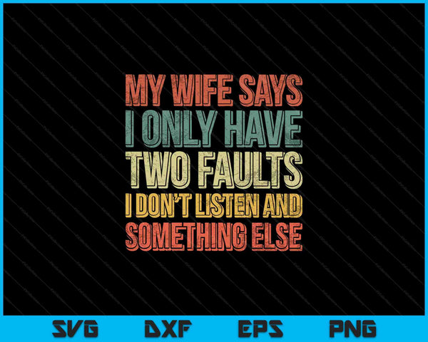 My Wife Says I Only Have Two Faults SVG PNG Cutting Printable Files