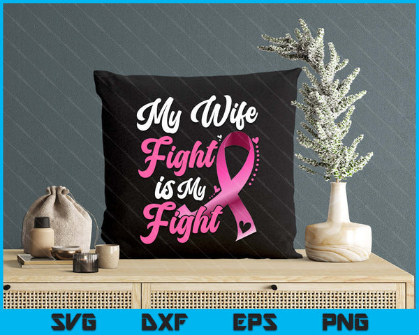 My Wife's Fight Is My Fight Breast Cancer Awareness SVG PNG Digital Printable Files